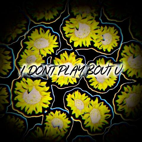 I Don’t Play Bout U album art