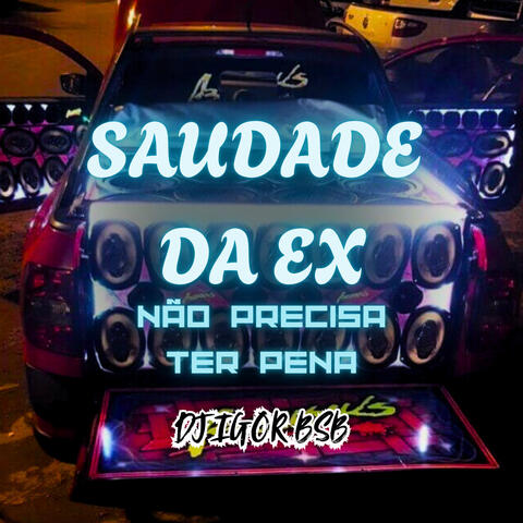 SAUDADE DA EX NÃO PRECISA TER PENA album art