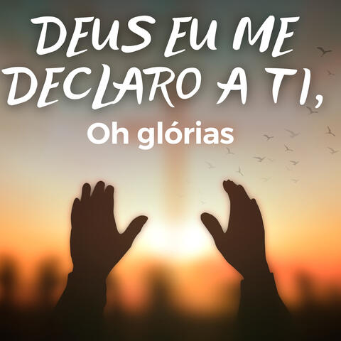 Deus eu me declaro a Ti, oh glórias album art