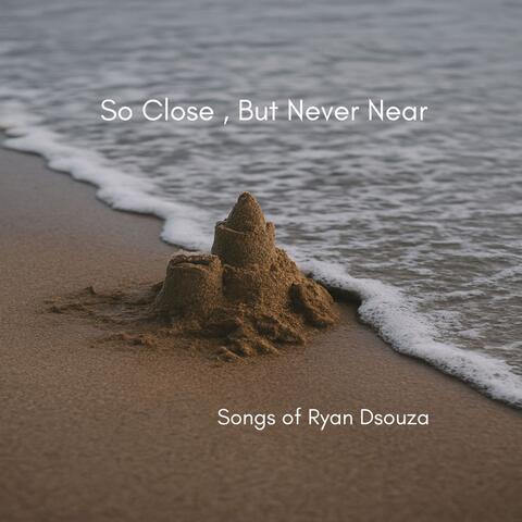 So Close, But Never Near album art