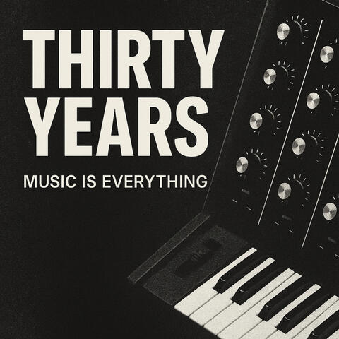 Thirty Years - Music is Everything album art