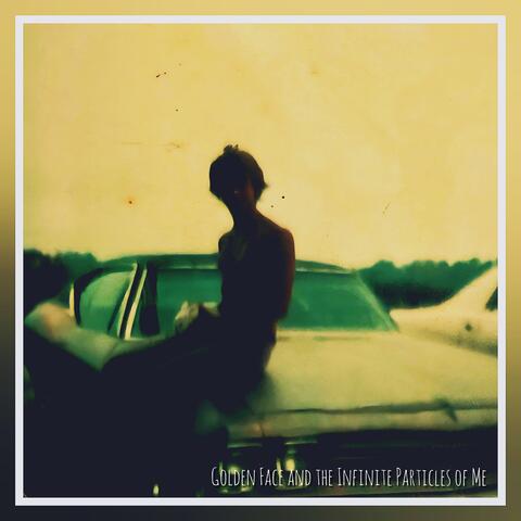 Golden Face and the Infinite Particles of Me album art