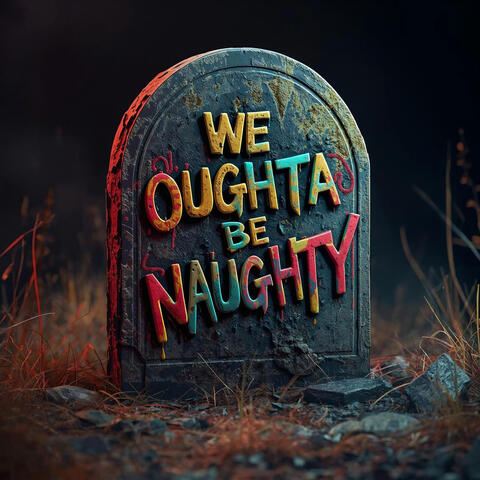 WE OUGHTA BE NAUGHTY album art