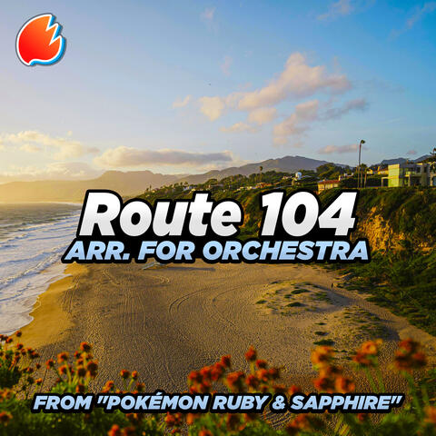 Route 104 (From "Pokémon Ruby & Sapphire) [Arr. For Orchestra by Pokestir] album art