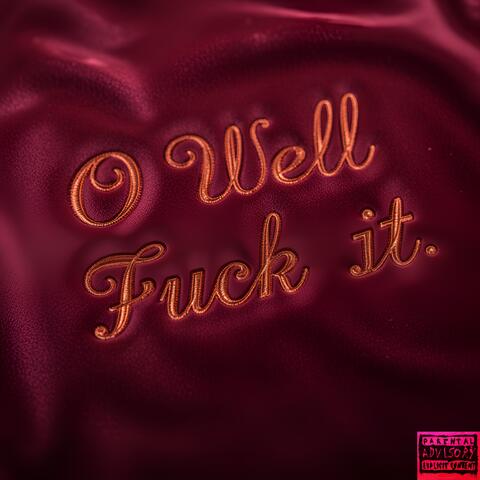 O WELL FUCK IT album art