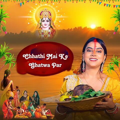 Chhathi Mai Ke Ghatwa Par album art