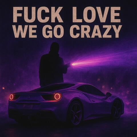 FUCK LOVE WE GO CRAZY album art