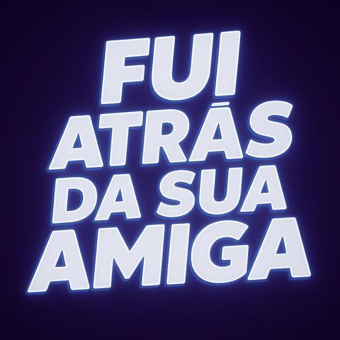FUI ATRÁS DA SUA AMIGA album art