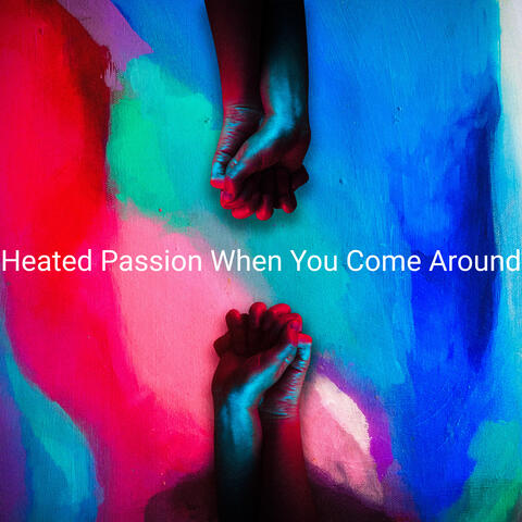 Heated Passion When You Come Around album art