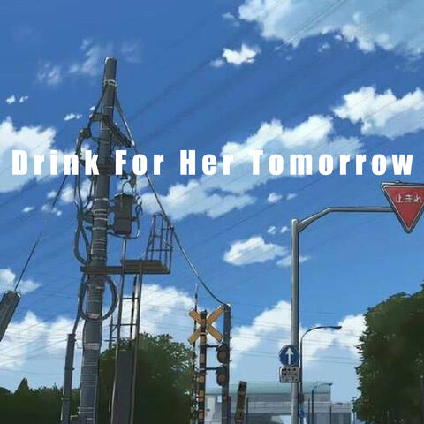 Drink For Her Tomorrow album art