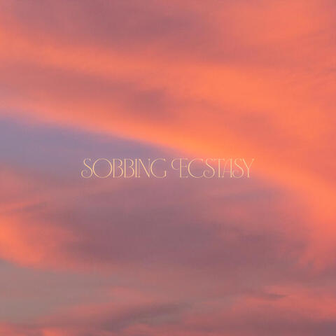 Sobbing Ecstasy album art