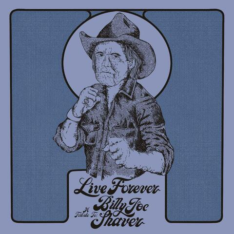 Live Forever: A Tribute To Billy Joe Shaver album art
