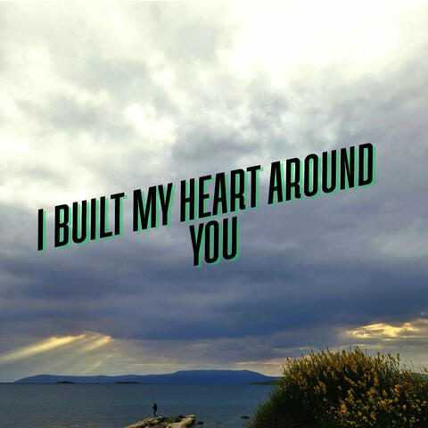 I Built My Heart Around You album art