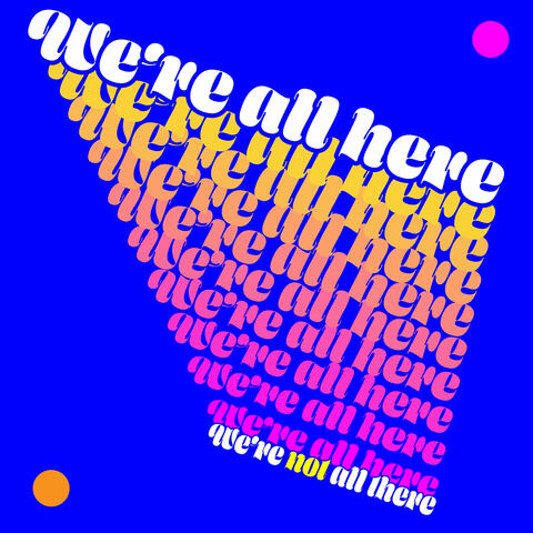 We're All Here (We're Not All There) album art