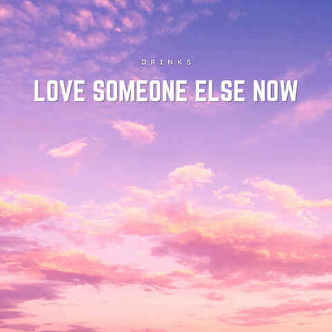 Love Someone Else Now album art