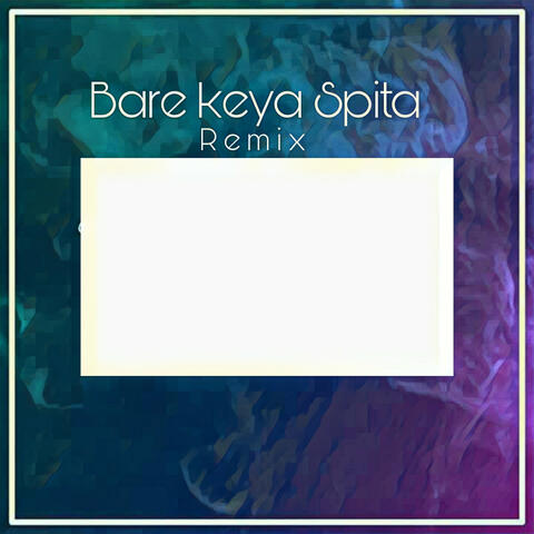 Bare Keya Spita Remix album art