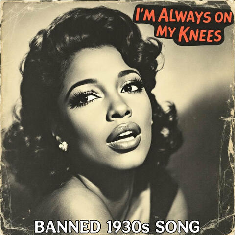 I'm Always On My Knees (Banned 1930s Song) album art