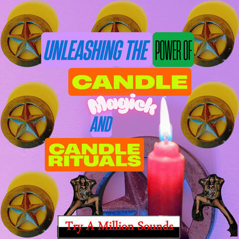 Unleashing the Power of Candle Magick and Candle Rituals album art