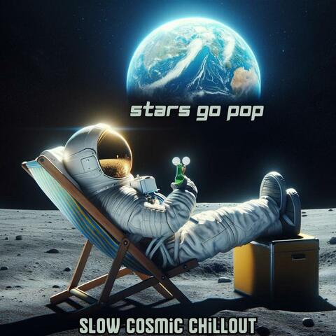 Stars Go Pop: Slow Cosmic Chillout Mix album art
