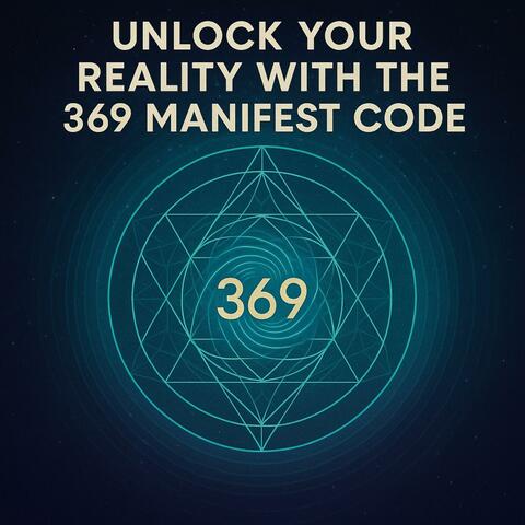 Unlock Your Reality with the 369 Manifest Code album art