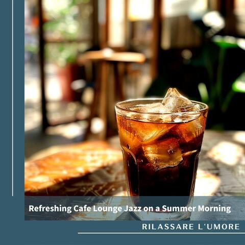 Refreshing Cafe Lounge Jazz on a Summer Morning album art
