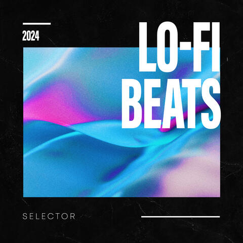 Lo-Fi Beats Selector 2024 album art