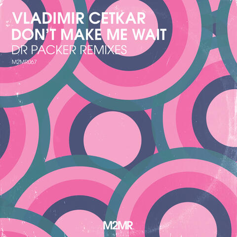 Don't Make Me Wait Dr Packer Remixes album art