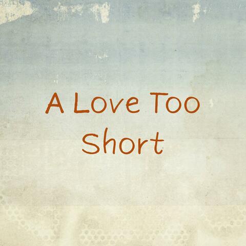A Love Too Short album art