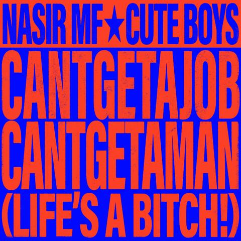 CANTGETAJOB CANTGETAMAN (Life's a Bitch!) album art