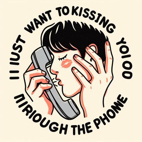 I Just Want To Kissing You Through The Phone album art