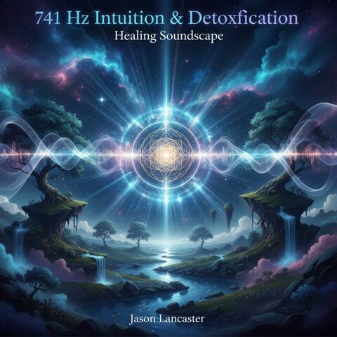 741 Hz Intuition & Detoxification Healing Soundscape album art