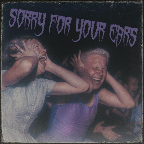 Sorry For Your Ears album art