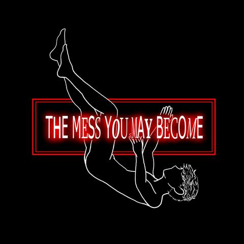 THE MESS YOU MAY BECOME album art