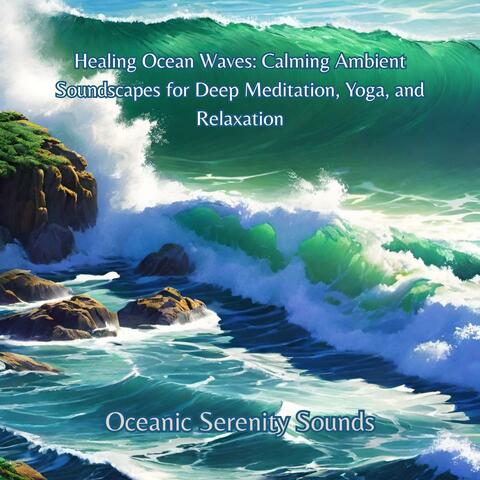 Healing Ocean Waves: Calming Ambient Soundscapes for Deep Meditation, Yoga, and Relaxation album art