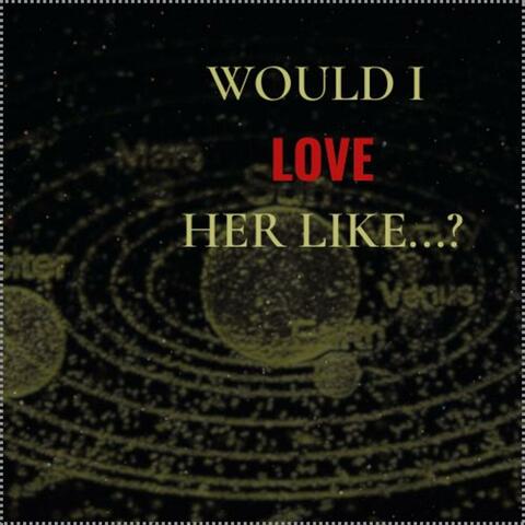 would I love her like... album art