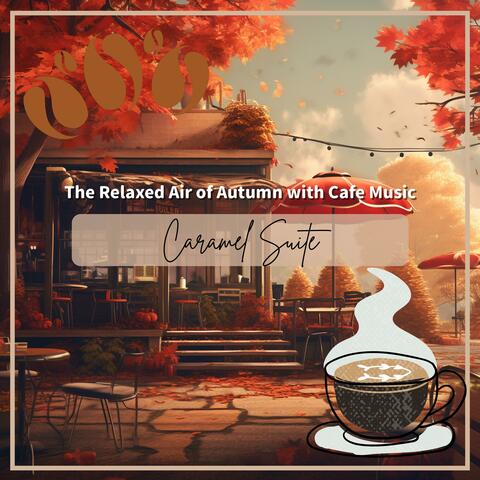The Relaxed Air of Autumn with Cafe Music album art