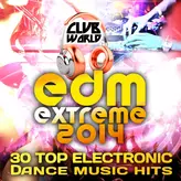 Image of Club World - EDM XTREME 2014 30 Top Electronic Dance Music Hits