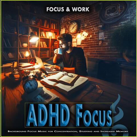 ADHD Focus: Background Focus Music for Concentration, Studying and Increased Memory album art