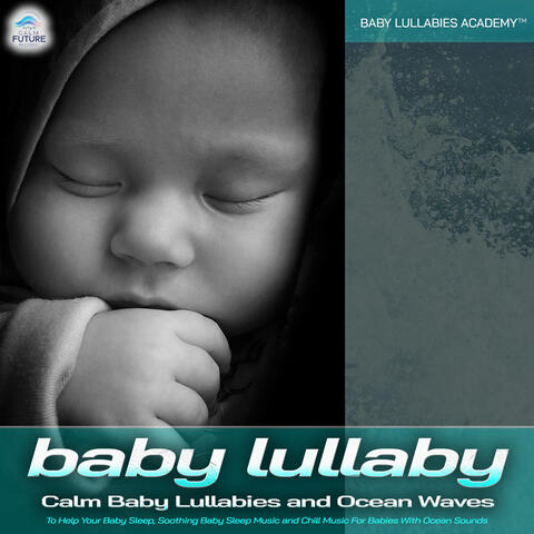 Baby Sleep Music: Calm Baby Lullabies and Ocean Waves To Help Your Baby Sleep, Soothing Baby Sleep Music and Chill Music For Babies With Ocean Sounds album art