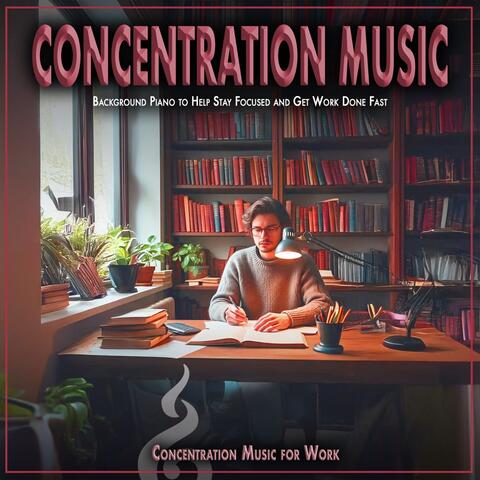 Concentration Music: Background Piano to Help Stay Focused and Get Work Done Fast album art