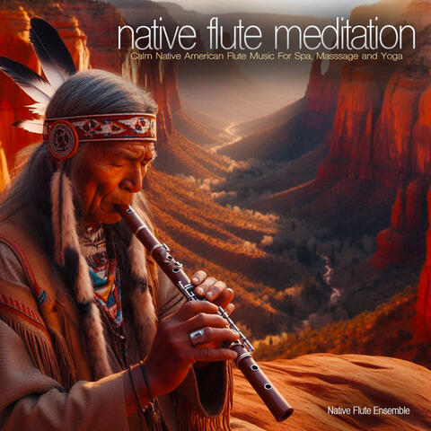 Native Flute Meditation - Calm Native American Flute Music For Spa, Masssage and Yoga album art