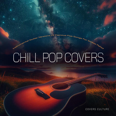 Chill Pop Covers - Instrumental Guitar Versions Of Famous Pop Songs For Stress Relief album art