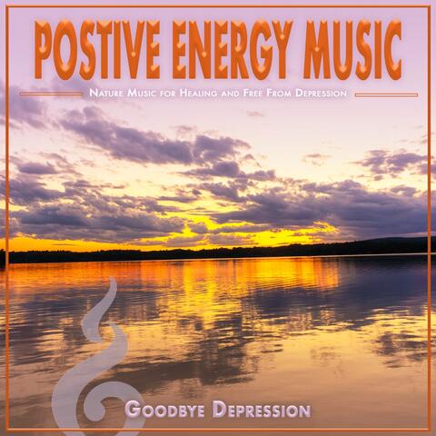 Positive Energy Music: Nature Music for Healing and Free From Depression album art