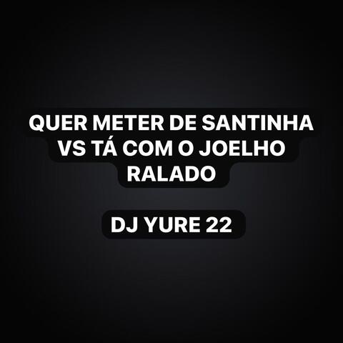 Quer Meter de Santinha Vs Tá Com Joelho Ralado album art