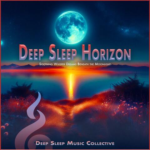 Deep Sleep Horizon: Soothing Whisper Dreams Beneath the Moonlight album art