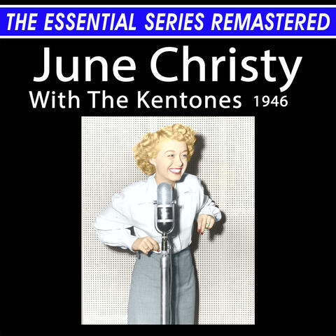 The Essential Series Remastered: June Christy With The Kentones 1946 album art