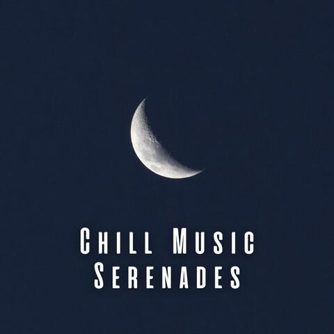 Chill Music Serenades: Soundscapes for Blissful Sleep album art