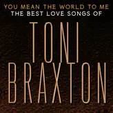 Image of You Mean the World to Me: The Best Love Songs of Toni Braxton