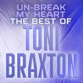 Image of Un-Break My Heart: The Best of Toni Braxton