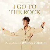 Image of I Go To The Rock: The Gospel Music Of Whitney Houston